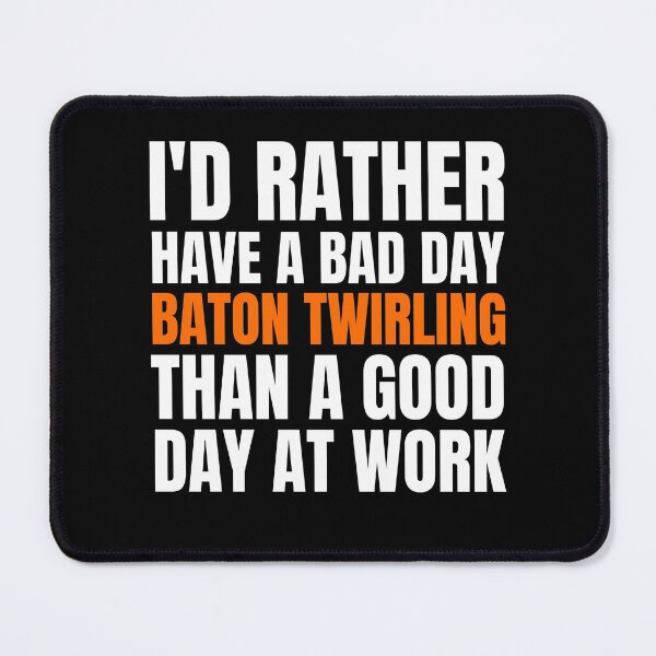 Item preview, I'd Rather Have a Bad Day Baton Twirling designed and sold by Crafty-Mornings.