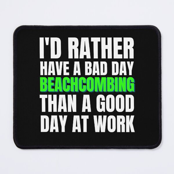 Item preview, I'd Rather Have a Bad Day Beachcombing designed and sold by Crafty-Mornings.