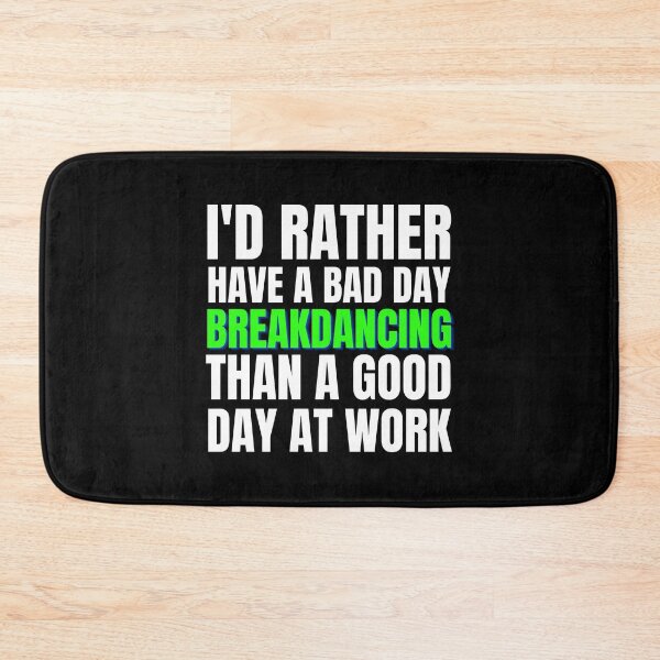 Item preview, I'd Rather Have a Bad Day Breakdancing designed and sold by Crafty-Mornings.