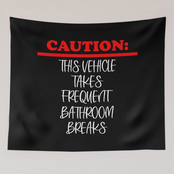 Item preview, Caution: This vehicle takes frequent bathroom breaks (white letters) designed and sold by matamuaart.