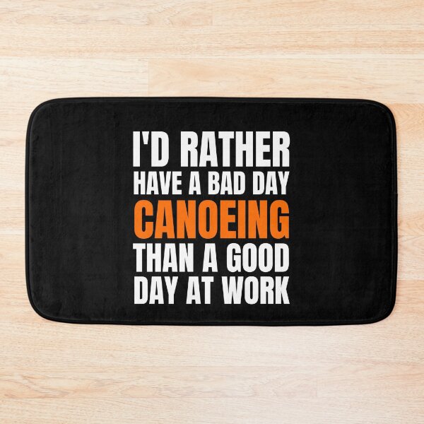Item preview, I'd Rather Have a Bad Day Canoeing designed and sold by Crafty-Mornings.