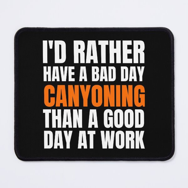 Item preview, I'd Rather Have a Bad Day Canyoning designed and sold by Crafty-Mornings.