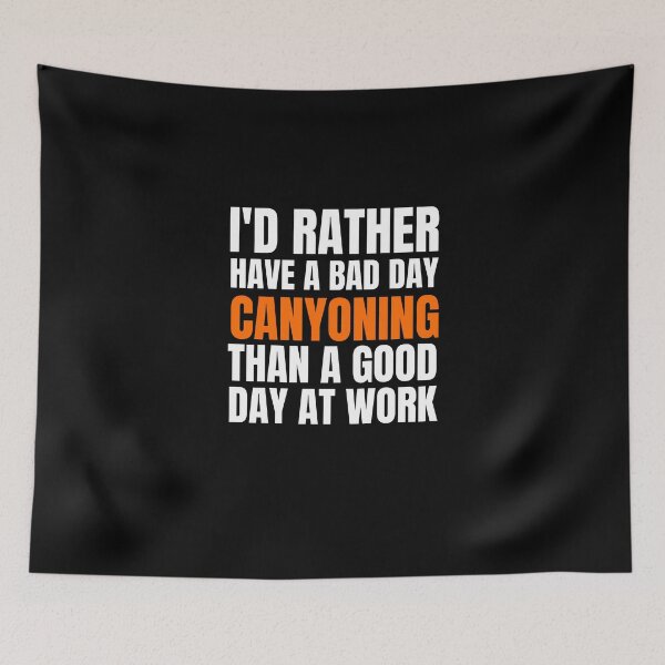 Item preview, I'd Rather Have a Bad Day Canyoning designed and sold by Crafty-Mornings.