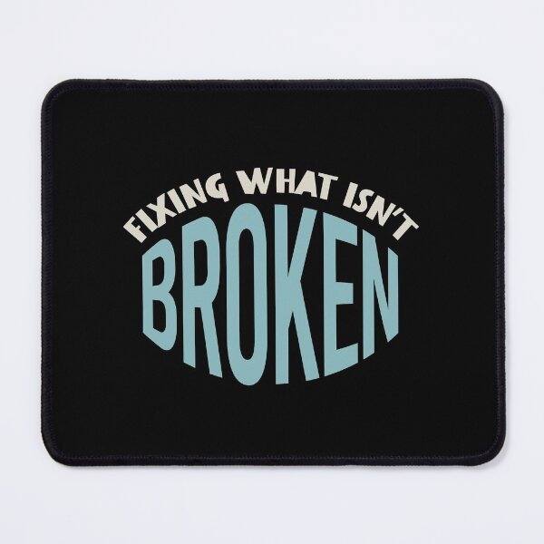 Item preview, Funny Engineer Saying fixing What Isn't Broken designed and sold by whyitsme.