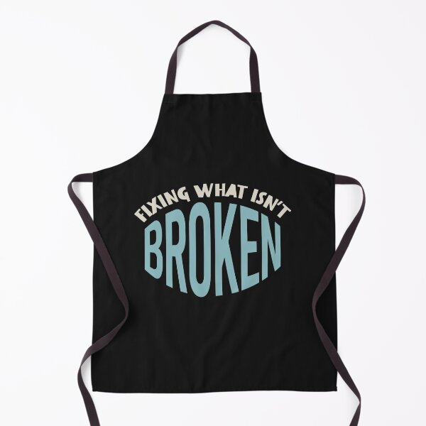 Item preview, Funny Engineer Saying fixing What Isn't Broken designed and sold by whyitsme.