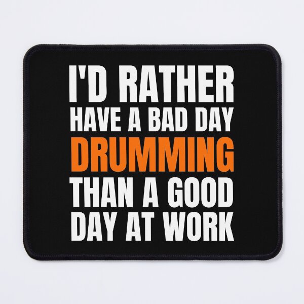 Item preview, I'd Rather Have a Bad Day Drumming designed and sold by Crafty-Mornings.