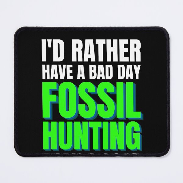 Item preview, I'd Rather Have a Bad Day Fossil Hunting designed and sold by Crafty-Mornings.