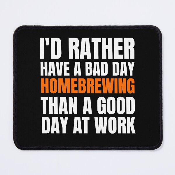 Item preview, I'd Rather Have a Bad Day Homebrewing designed and sold by Crafty-Mornings.