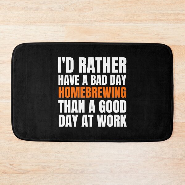 Item preview, I'd Rather Have a Bad Day Homebrewing designed and sold by Crafty-Mornings.