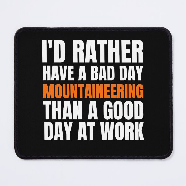 Item preview, I'd Rather Have a Bad Day Mountaineering designed and sold by Crafty-Mornings.