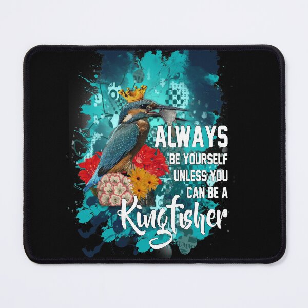 Item preview, Always be yourself unless you can be a kingfisher designed and sold by koalas1414.