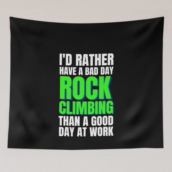 Item preview, I'd Rather Have a Bad Day Rock Climbing designed and sold by Crafty-Mornings.
