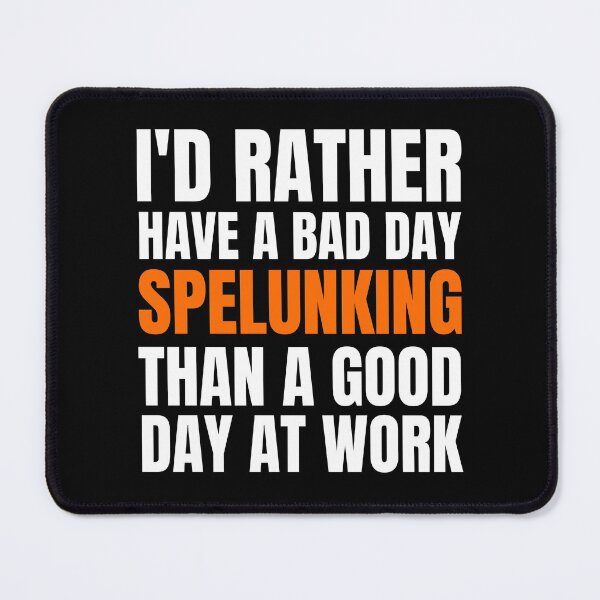 Item preview, I'd Rather Have a Bad Day Spelunking designed and sold by Crafty-Mornings.
