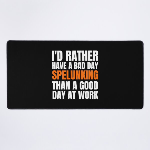 Item preview, I'd Rather Have a Bad Day Spelunking designed and sold by Crafty-Mornings.