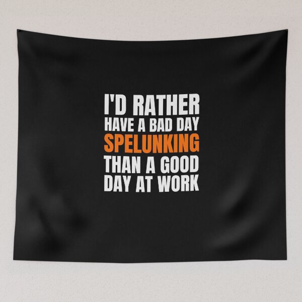 Item preview, I'd Rather Have a Bad Day Spelunking designed and sold by Crafty-Mornings.