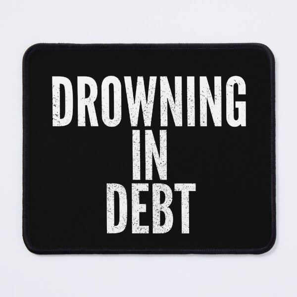 Item preview, Drowning In Debt designed and sold by Creatively Torn.