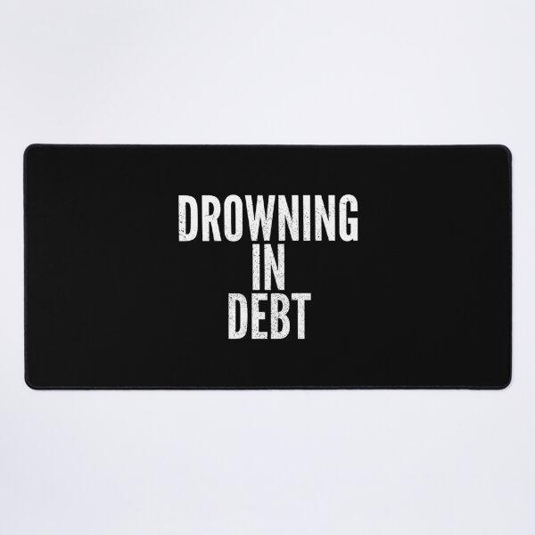 Item preview, Drowning In Debt designed and sold by Creatively Torn.