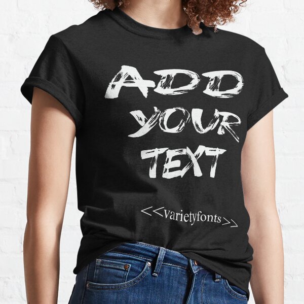 Add Your Own Text T Shirts for Sale Redbubble