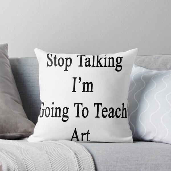 Item preview, Stop Talking I'm Going To Teach Art  designed and sold by supernova23.