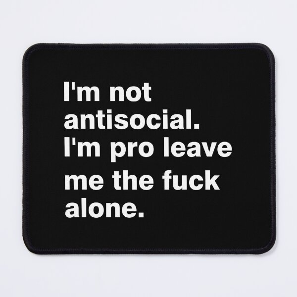 Item preview, I'm Not Antisocial I'm Pro Leave Me The F**k Alone designed and sold by DAFIN.