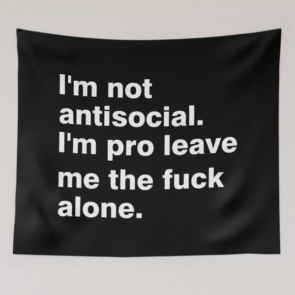 Item preview, I'm Not Antisocial I'm Pro Leave Me The F**k Alone designed and sold by DAFIN.