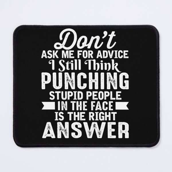 Item preview, Don't ask me for my advice I still think punching stupid people in the face is the right answer designed and sold by pnkpopcorn.