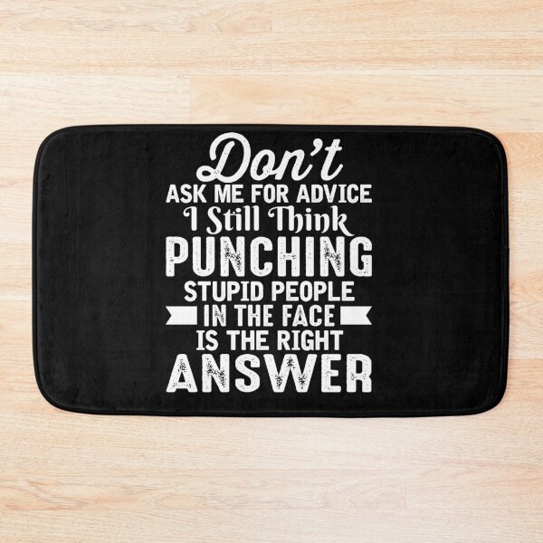 Item preview, Don't ask me for my advice I still think punching stupid people in the face is the right answer designed and sold by pnkpopcorn.
