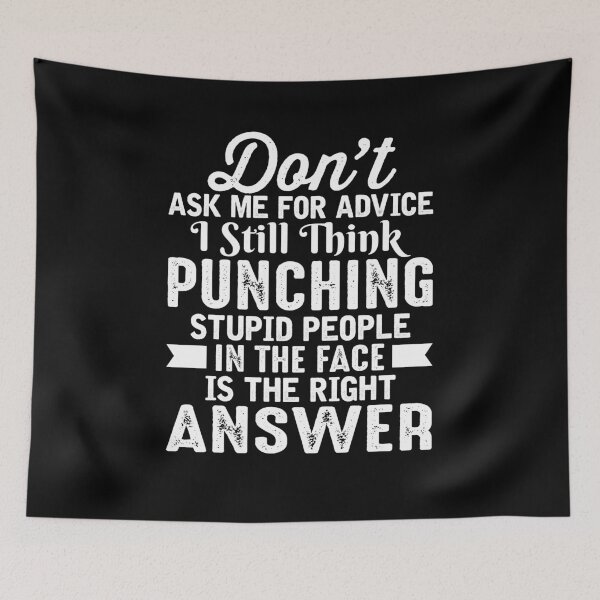 Item preview, Don't ask me for my advice I still think punching stupid people in the face is the right answer designed and sold by pnkpopcorn.