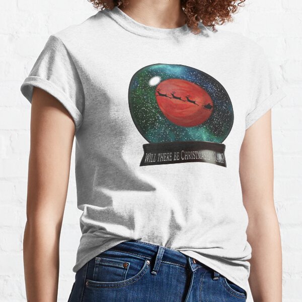 Will There Be Christmas On Mars? (snowglobe) Classic T-Shirt