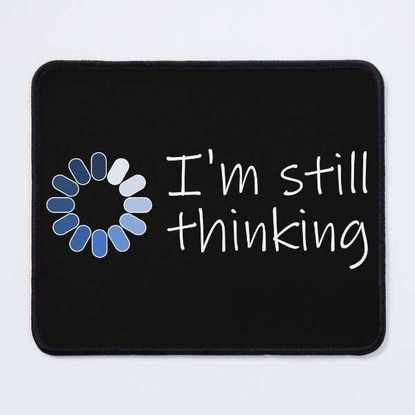 Item preview, I'm Still Thinking designed and sold by Slap-Cat.