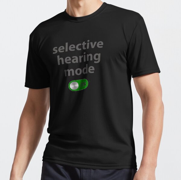 selective hearing mode activated Active T-Shirt