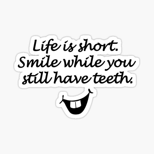 smile-while-you-still-have-teeth-smilely-face-humor-saying-sticker