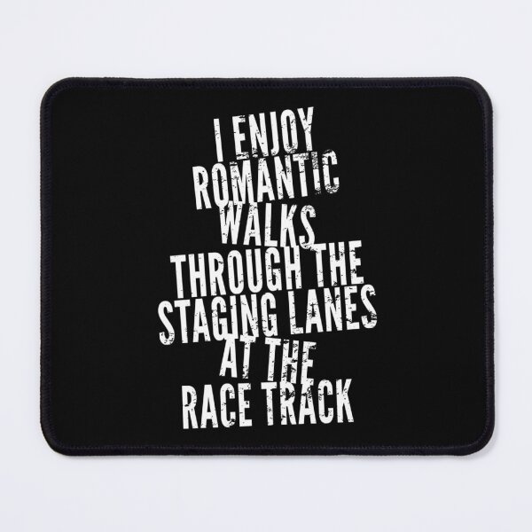 Item preview, I Enjoy Romantic Walks Through the Staging Lanes at the Race Track Drag Racing Drag Strip designed and sold by CarantinedChaos.