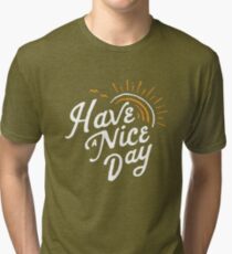 Have a Nice Day Tri-blend T-Shirt