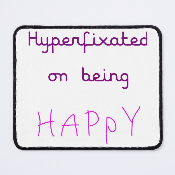 Item preview, hyperfixated on being happy designed and sold by ndmedia.