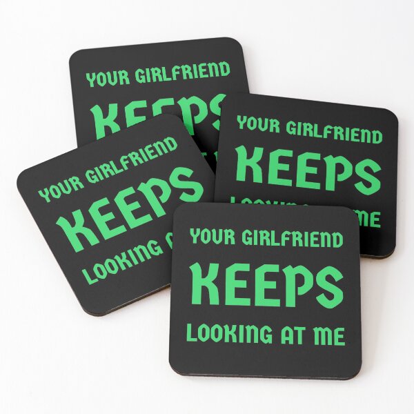 Item preview, Your Girlfriend Keeps Looking At Me designed and sold by SKProducts1.