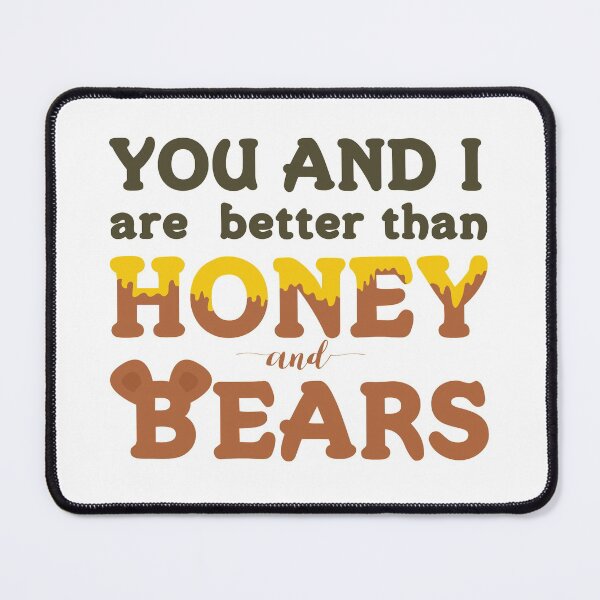 Item preview, You and I Are Better Than Honey and Bears designed and sold by mschubbybunny.