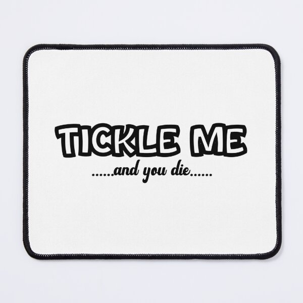 Item preview, Tickle Me And You Die Funny Cute  designed and sold by CBCreations73.