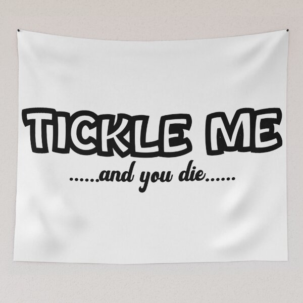 Item preview, Tickle Me And You Die Funny Cute  designed and sold by CBCreations73.
