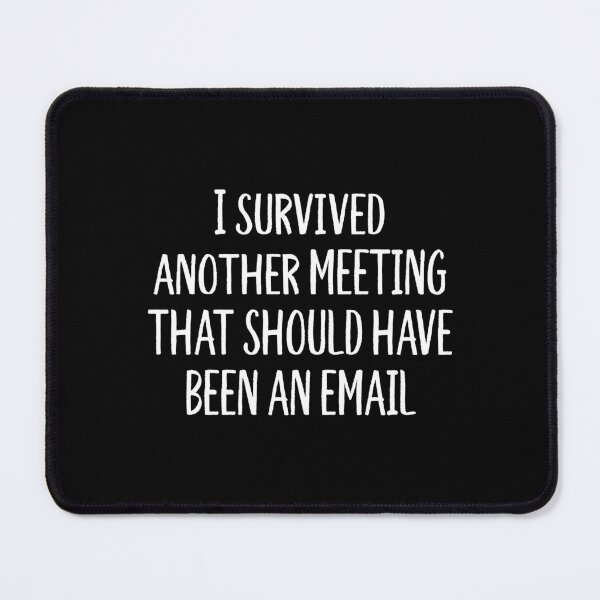 Item preview, I Survived Another Meeting That Should Have Been An Email designed and sold by allysmar.