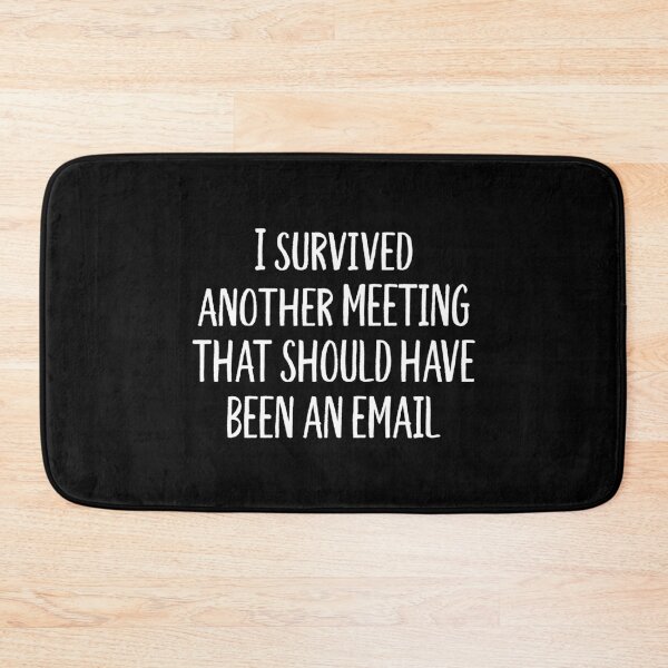 Item preview, I Survived Another Meeting That Should Have Been An Email designed and sold by allysmar.