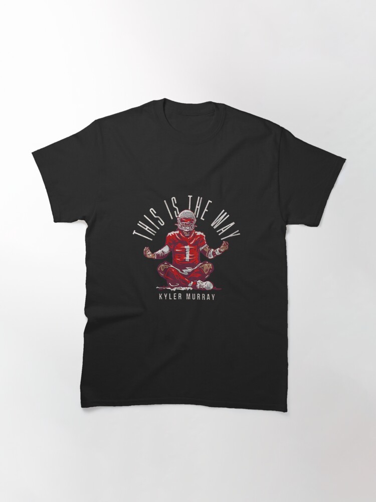 Discover Kyler Murray this is the way Classic T-Shirt