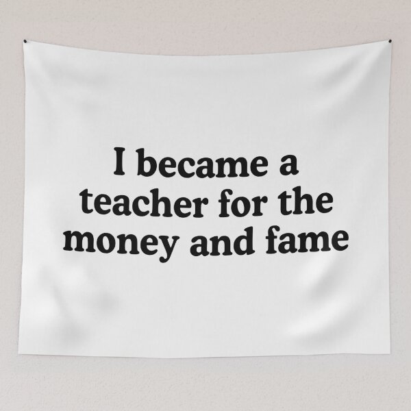 Item preview, I Became A Teacher For The Money And Fame designed and sold by allysmar.