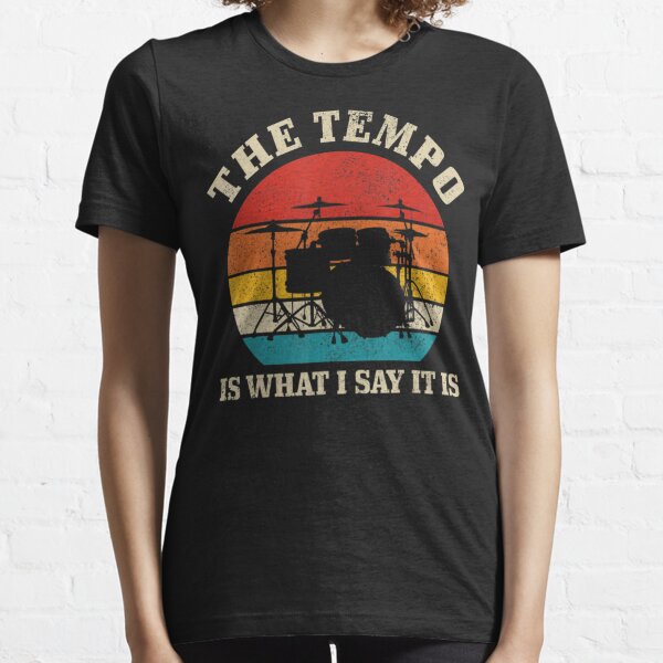 The Tempo Is What I Say It Is Vintage Drummer Essential T-Shirt