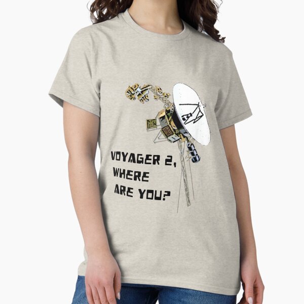 Voyager 2, Where Are You? Classic T-Shirt