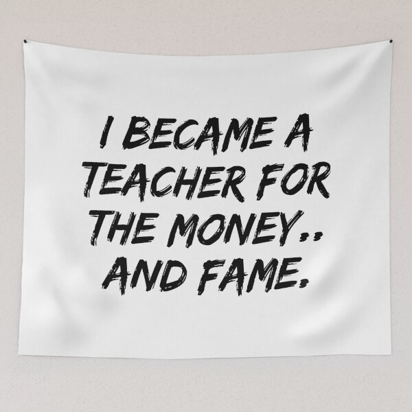 Item preview, I Became A Teacher For The Money And Fame designed and sold by allysmar.