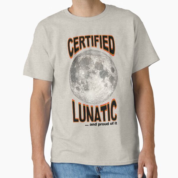 Certified Lunatic Classic T-Shirt