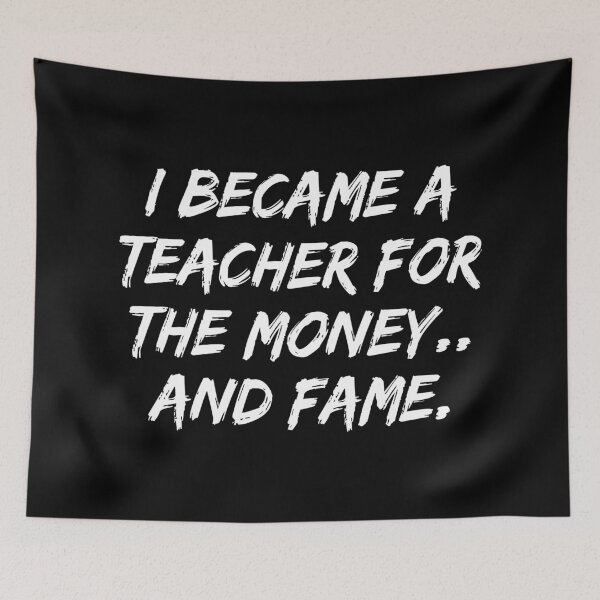 Item preview, I Became A Teacher For The Money And Fame designed and sold by allysmar.