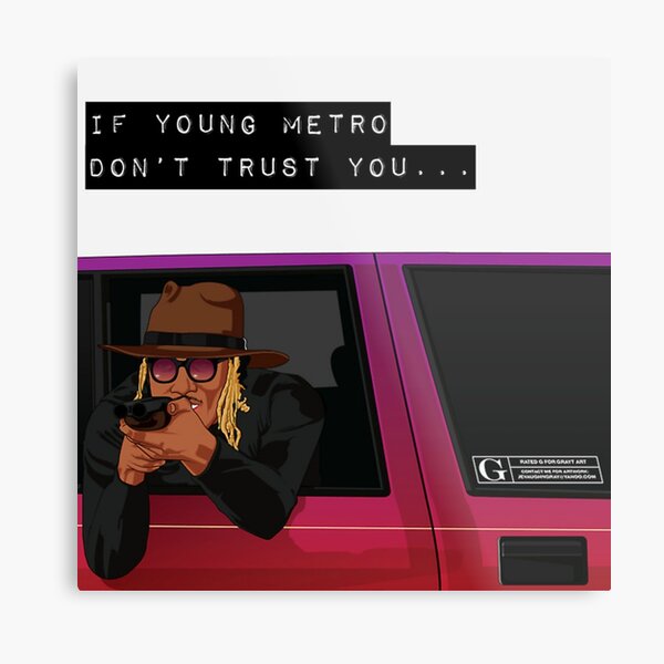 IF YOUNG METRO DON'T TRUST YOU - FUTURE Metal Print