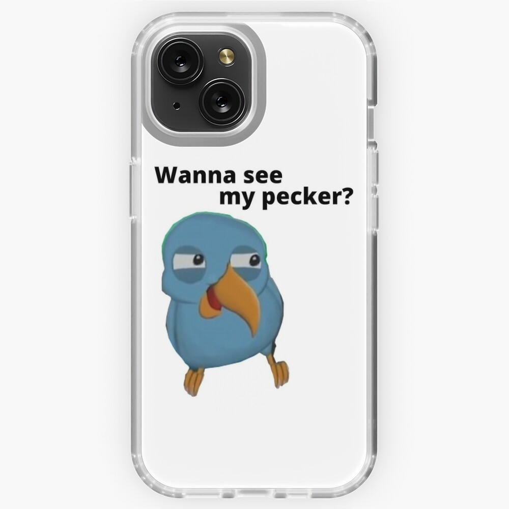 Wanna See My Pecker Bird Memes